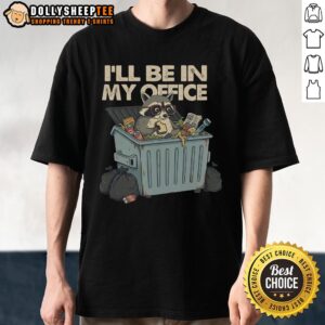 Nice I'll Be In My Office T-Shirt