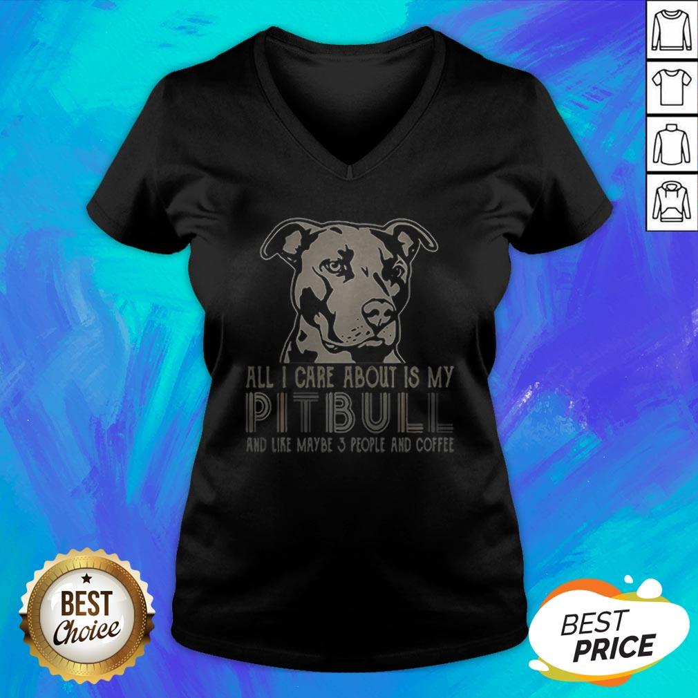 All I Care About Is My Pitbull And Like Maybe 3 People And Coffee T-Shirt - Image 4