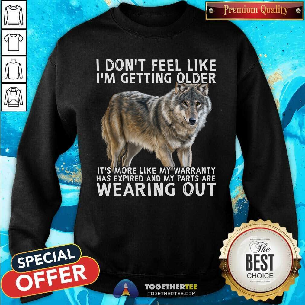 I Do Not Feel Like I Am Getting Older Wearing Out Wolf Shirt - Image 3