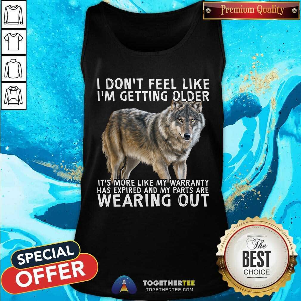 I Do Not Feel Like I Am Getting Older Wearing Out Wolf Shirt - Image 5