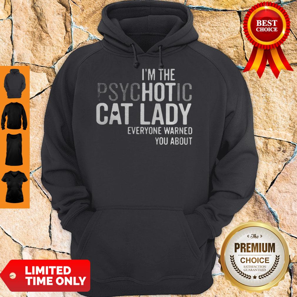 Im The Psychotic Cat Lady Everyone Warned You About Shirt - Image 3
