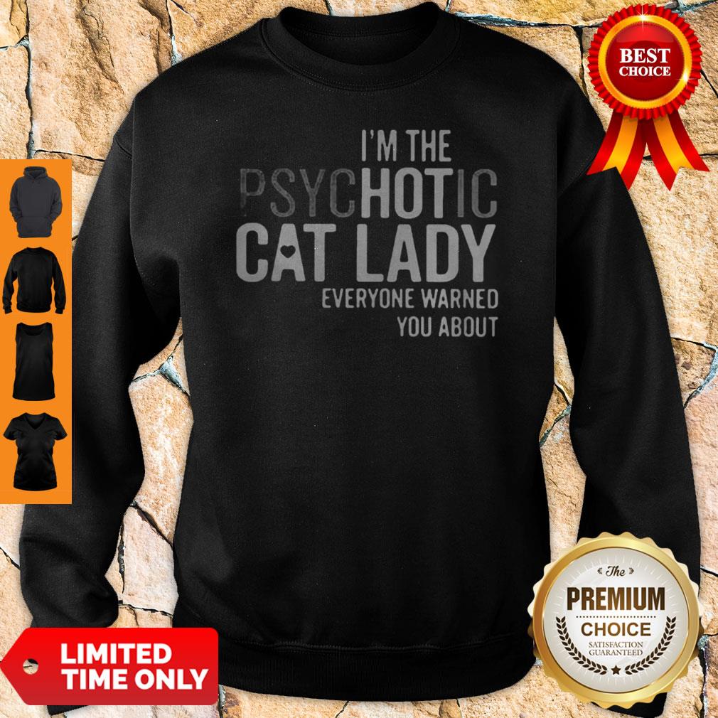 Im The Psychotic Cat Lady Everyone Warned You About Shirt - Image 2