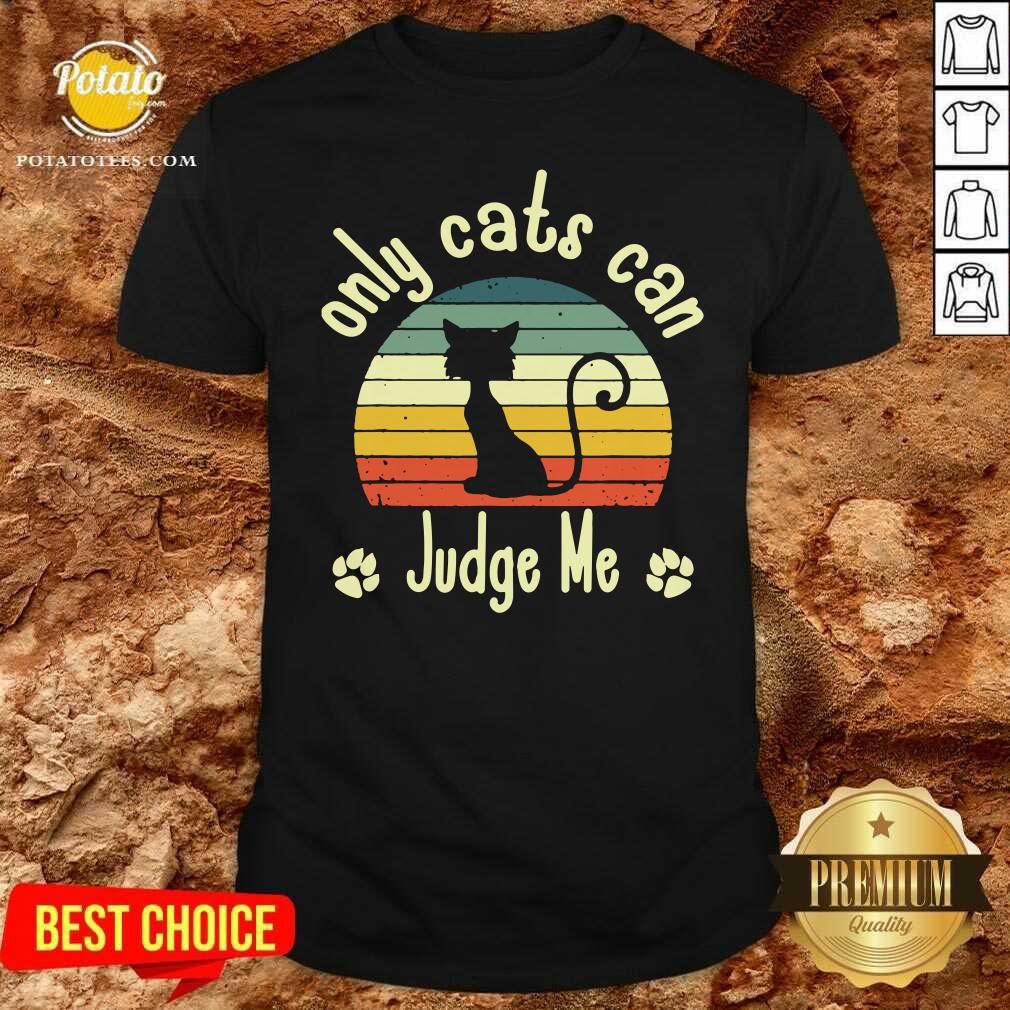 Nice Only Cats Can Judge Me Funny Retro Sarcastic Sassy Cats Love Shirt