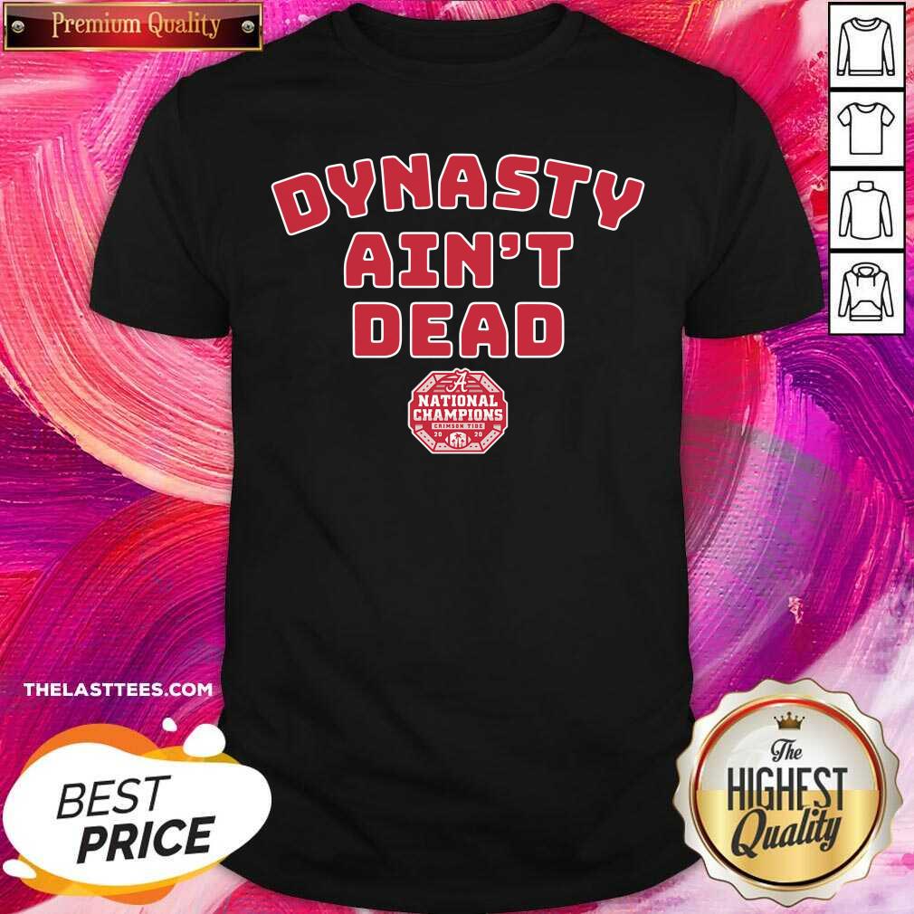 Perfect Alabama Football Dynasty Ain’t Dead Shirt