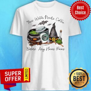 Premium This Witch Needs Coffee Before Any Hocus Pocus StarBucks Coffee Shirt