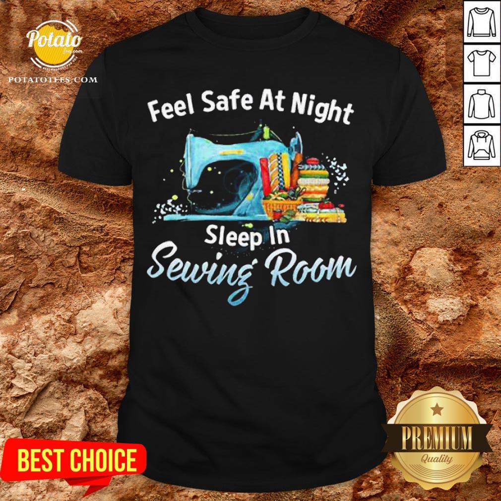 Feel Safe At Night Sleep In Sewing Room Shirt