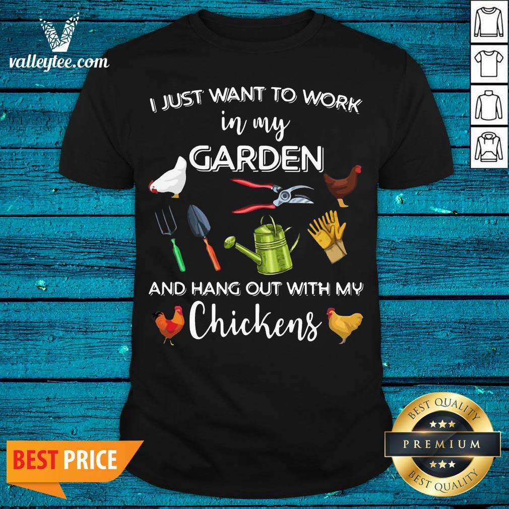 Official I Just Want To Work In My Garden And Hang Out With My Chickens Shirt