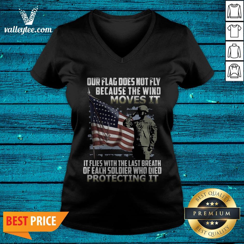 Veteran American Flag Our Flag Does Not Fly Because The Wind Moves It Protecting It Shirt - Image 3