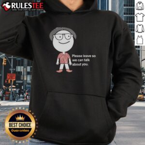 Alternative view of Funny Please Leave So We Can Talk About You T-Shirt