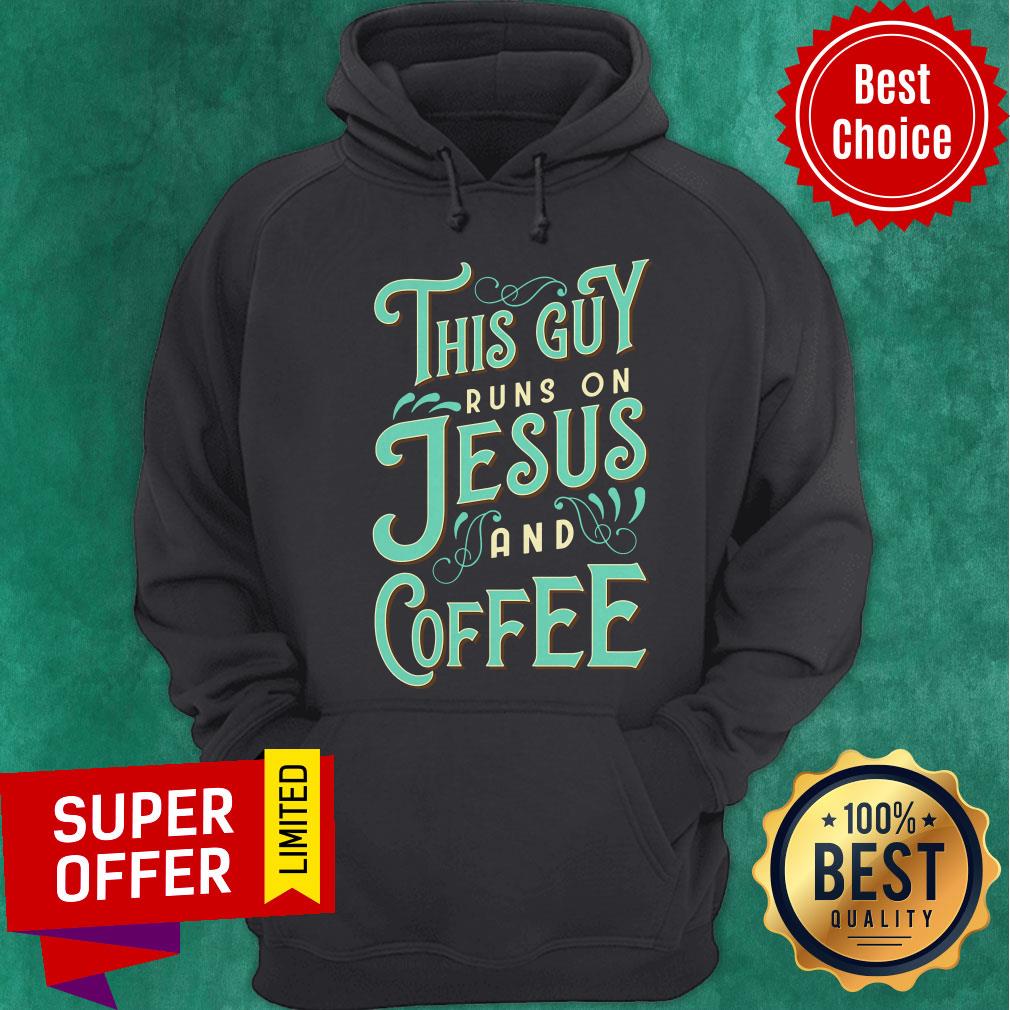 Nice This Guy Run On Jesus And Coffee Shirt - Image 2