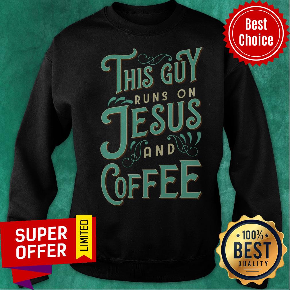 Nice This Guy Run On Jesus And Coffee Shirt - Image 5