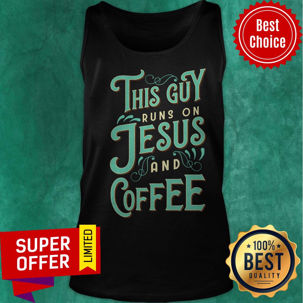 Nice This Guy Run On Jesus And Coffee Shirt - Image 4