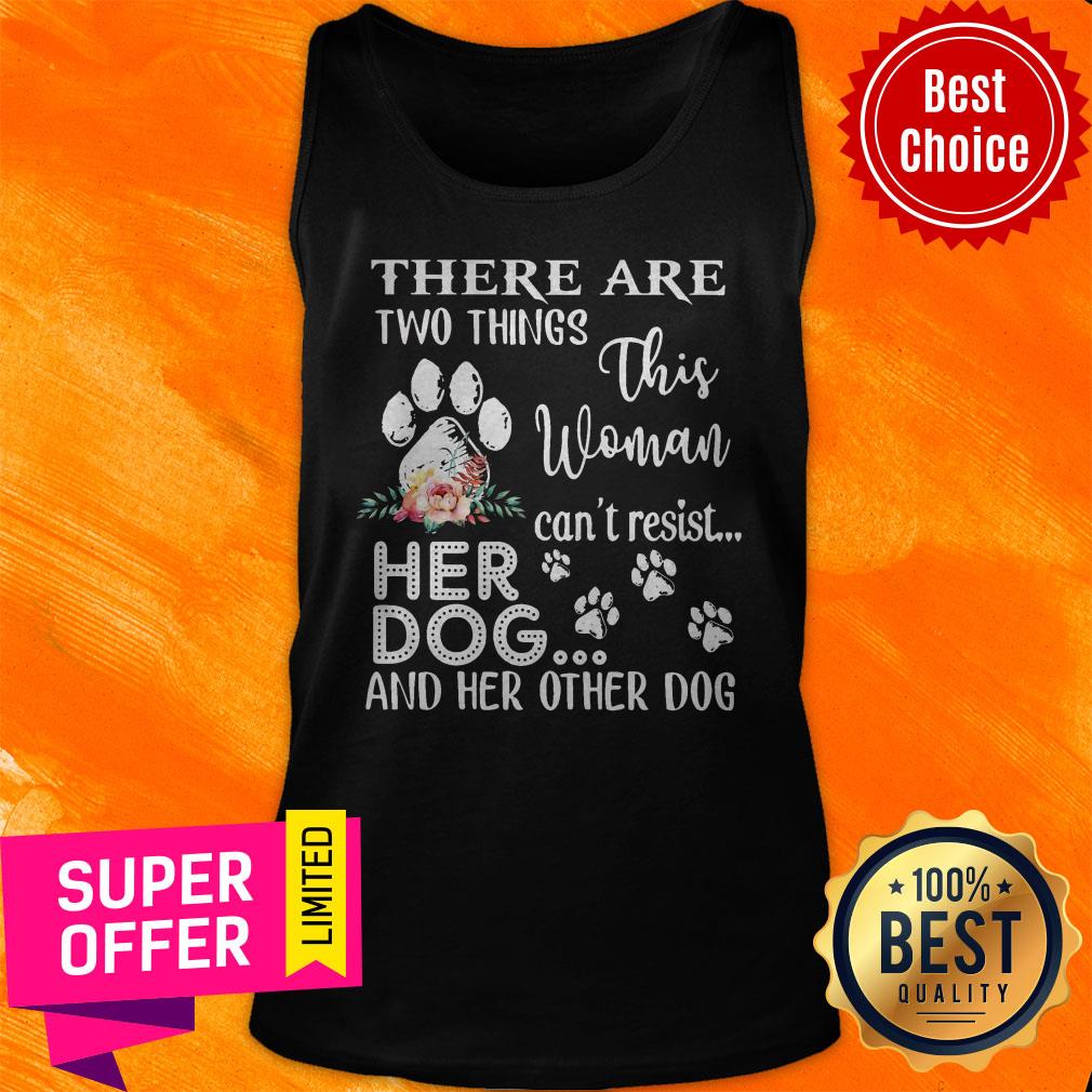 There Are Two Things This Woman Can’t Resist Her Dog And Her Other Dog Shirt - Image 5