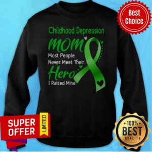 Alternative view of Childhood Depression Mom Most People Never Meet Their Hero I Raised Mine Shirt