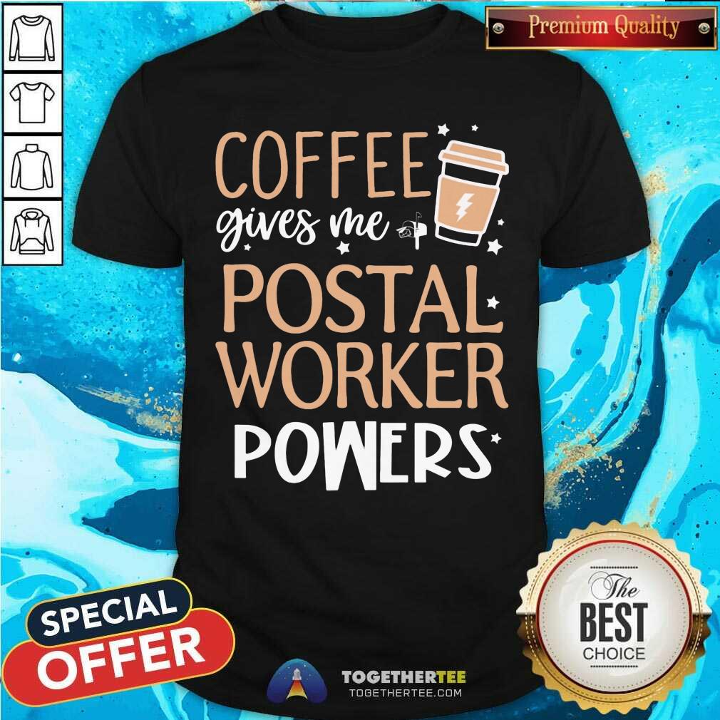 Coffee Gives Me Postal Worker Powers Shirt