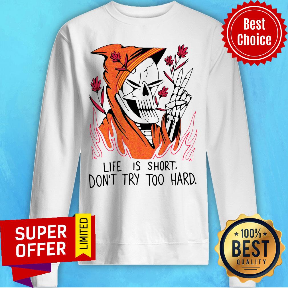 Funny Life Is Short Don’t Try Too Hard Shirt - Image 2