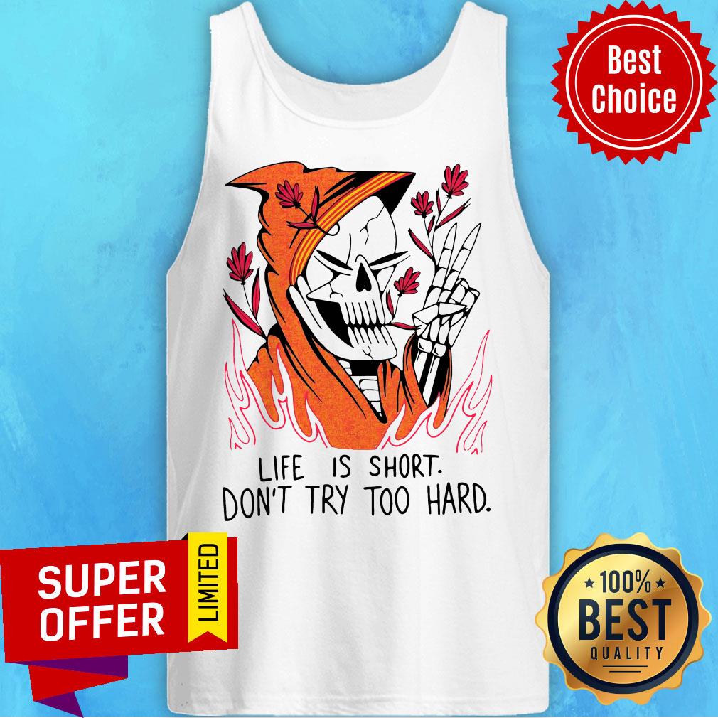 Funny Life Is Short Don’t Try Too Hard Shirt - Image 5