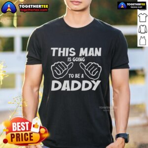 Official This Man Is Going To Be A Daddy T-Shirt