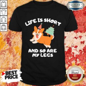 Life Is Short And So Are My Legs Shirt