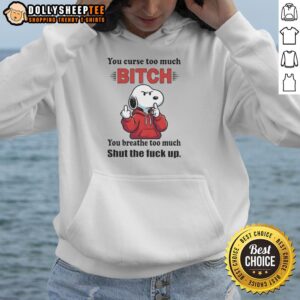 Alternative view of Hot Snoopy You Curse Too Much Bitch Ty You Breathe Too Much Shut The Fck Up T-Shirt