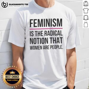 Official Feminism Is The Radical Notion That Women Are People T-Shirt