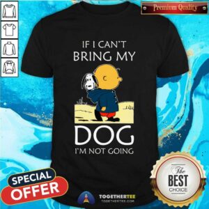 Premium Snoopy And Charlie Brown If I Can’t Bring My Dog T-Shirt