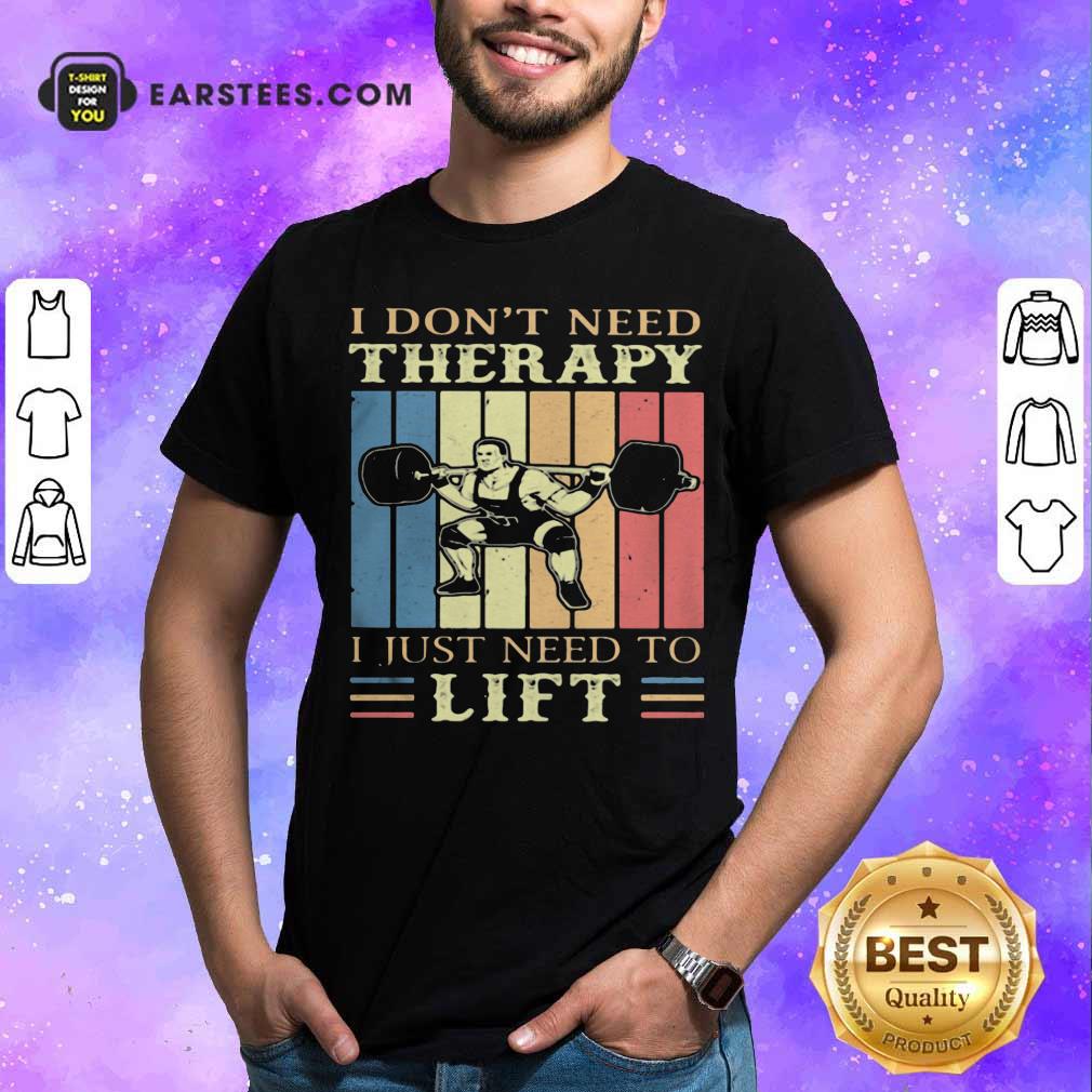 Original I Dont Need Therapy I Just Need To Lift Weight Light Vintage Retro Shirt