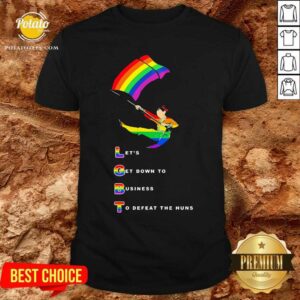 Let'S Get Down To Business To Defeat The Huns Shirt