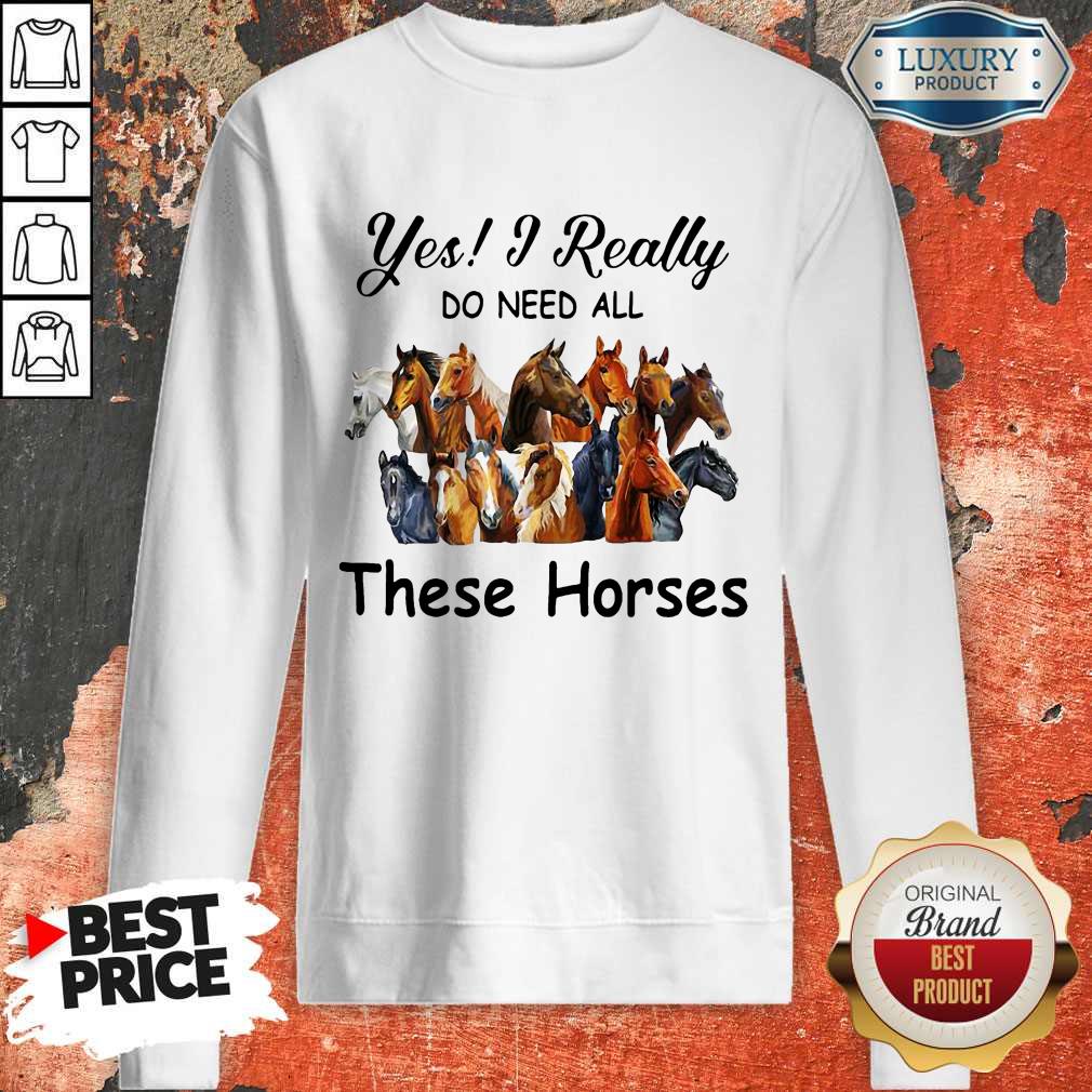 Top Yes I Really Do Need All These Horses Shirt - Image 4