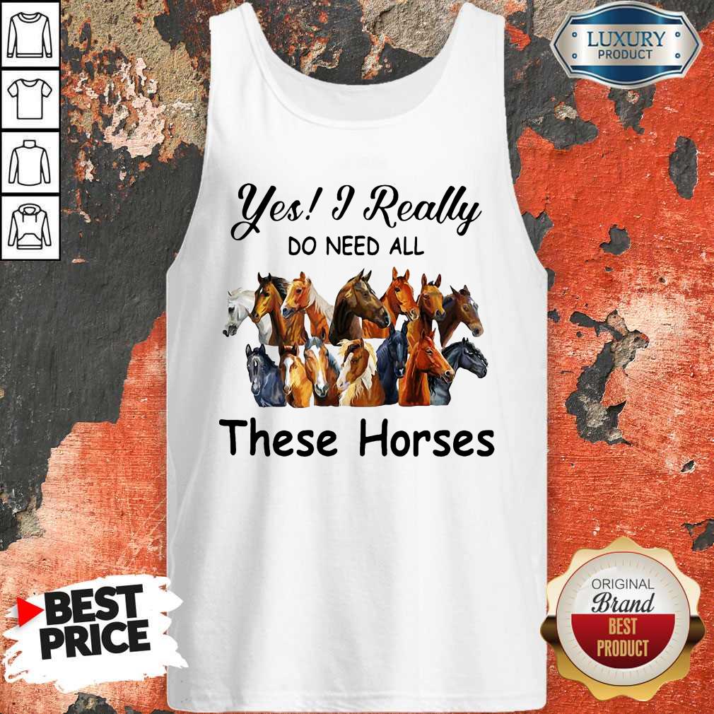 Top Yes I Really Do Need All These Horses Shirt - Image 3