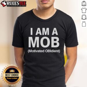 Top I Am A MOB Motivated OBIdient T-Shirt
