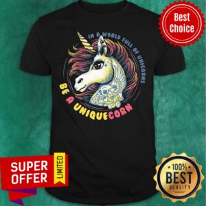 In A World Full Of Unicorn Be A Uniquecorn Shirt