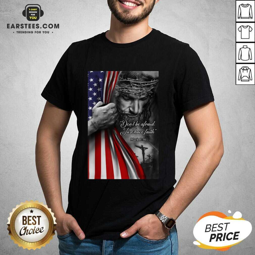 Funny Jesus Christian Afraid Just Faith Shirt