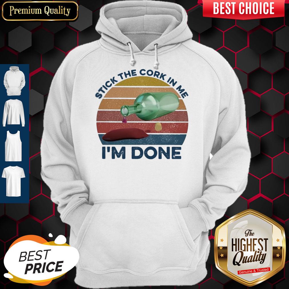 Nice Stick The Cork In Me I'm Done Wine Vintage Shirt - Image 5