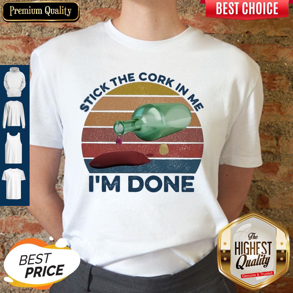 Nice Stick The Cork In Me I'm Done Wine Vintage Shirt
