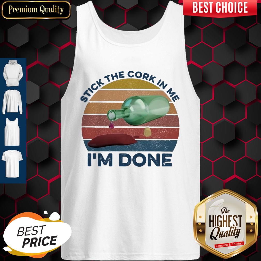 Nice Stick The Cork In Me I'm Done Wine Vintage Shirt - Image 3