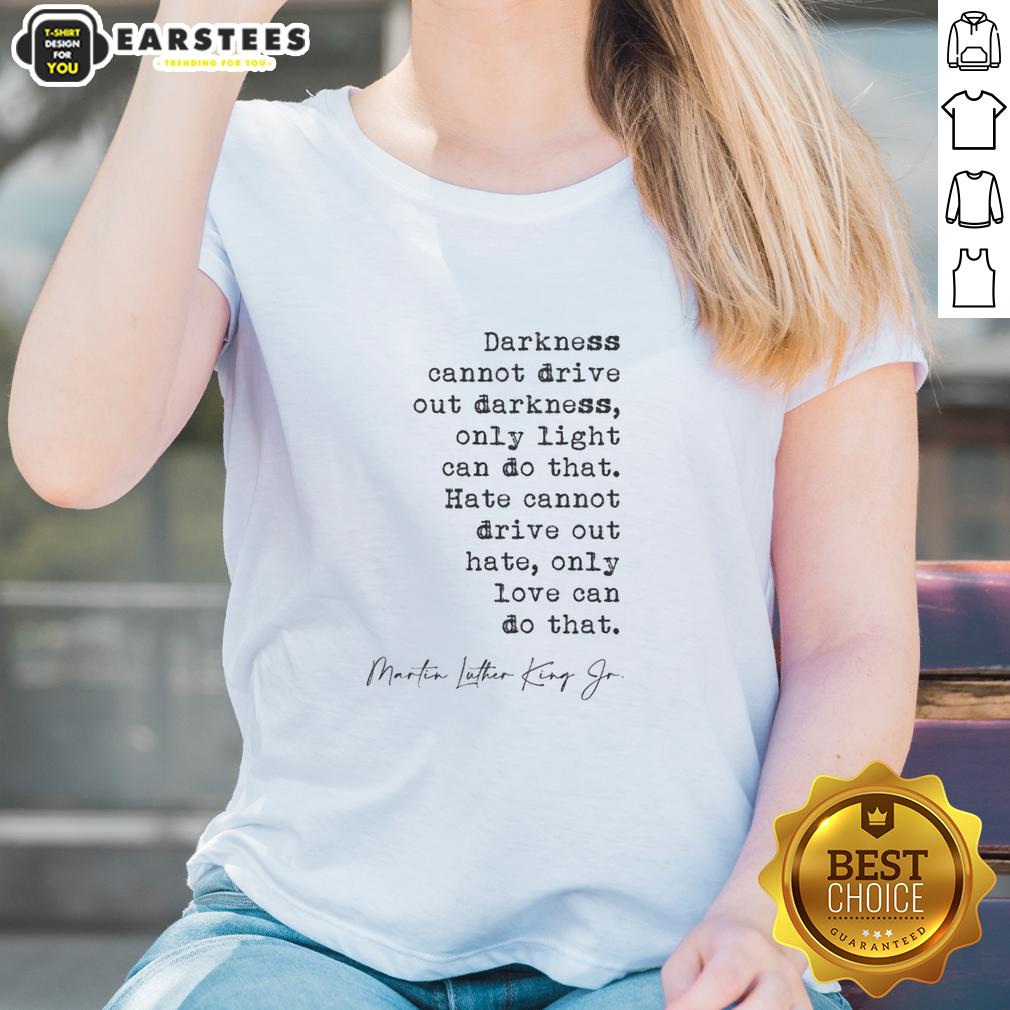 Funny Darkness Cannot Drive Out Darkness T-Shirt - Image 3