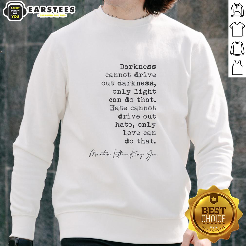 Funny Darkness Cannot Drive Out Darkness T-Shirt - Image 5