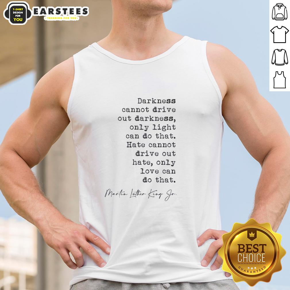 Funny Darkness Cannot Drive Out Darkness T-Shirt - Image 4