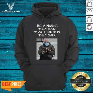 Alternative view of Great Bernie Sanders Mittens Be A Nurse They Said It Will Be Fun They Said 2021 Shirt