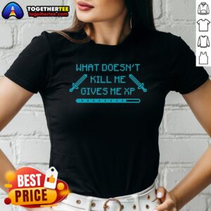 Alternative view of Nice Top What Doesn'T Kill Me Gives Me Xp Gamer Pixel Art Shirt