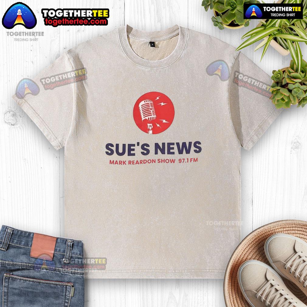 Hot Sue's News Mark Reardon Show 97.1 FM T-Shirt - Image 6