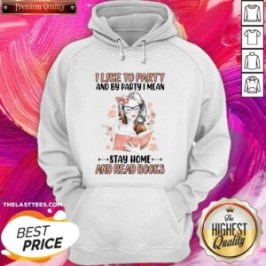 Alternative view of Nice I Like To Party And By Party I Mean Stay Home And Read Books Shirt