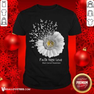 Faith Hope Love Brain Cancer Awareness Shirt