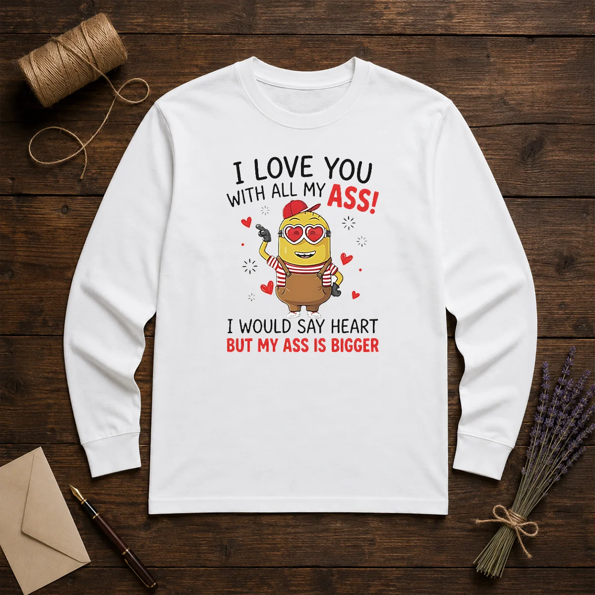 Pretty Minion I Love You Ass With All My I Would Say Heart But My Ass Is Bigger Shirt - Image 5