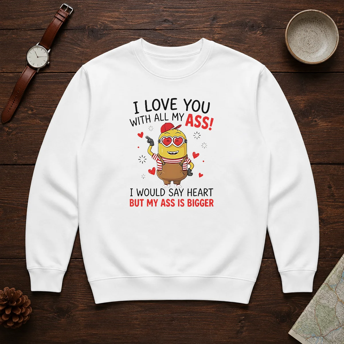 Pretty Minion I Love You Ass With All My I Would Say Heart But My Ass Is Bigger Shirt - Image 7