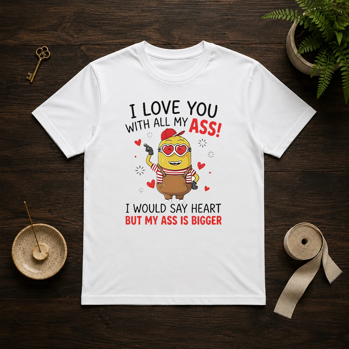 Pretty Minion I Love You Ass With All My I Would Say Heart But My Ass Is Bigger Shirt
