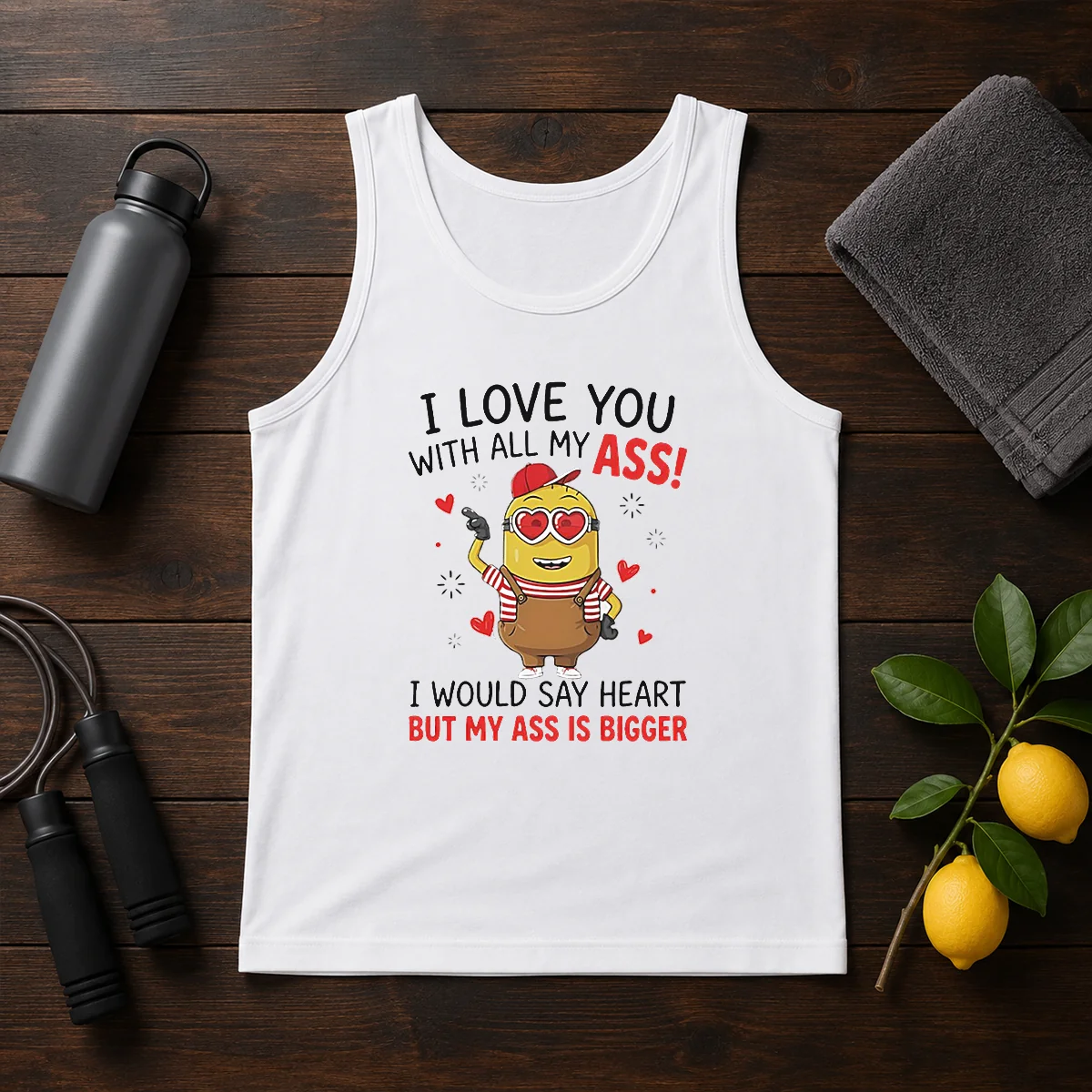 Pretty Minion I Love You Ass With All My I Would Say Heart But My Ass Is Bigger Shirt - Image 3