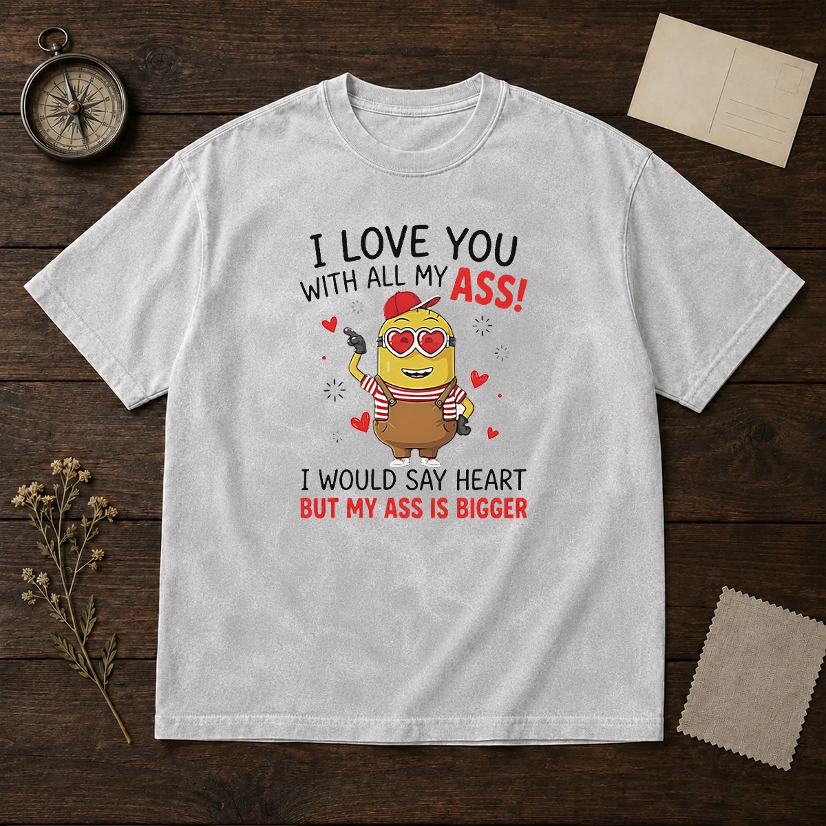Pretty Minion I Love You Ass With All My I Would Say Heart But My Ass Is Bigger Shirt - Image 8