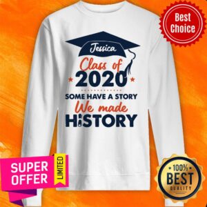 Alternative view of Nice Jessica Class Of 2020 Some Have A Story We Made History Shirt